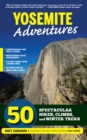 Yosemite Adventures : 50 Spectacular Hikes, Climbs, and Winter Treks - Book