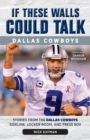 If These Walls Could Talk: Dallas Cowboys : Stories from the Dallas Cowboys Sideline, Locker Room, and Press Box - Book