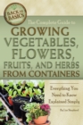 The Complete Guide to Growing Vegetables, Flowers, Fruits, and Herbs from Containers : Everything You Need to Know Explained Simply - eBook