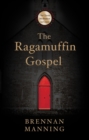 The Ragamuffin Gospel : Good News for the Bedraggled, Beat-Up, and Burnt Out - Book