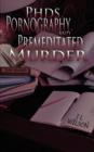 PhDs, Pornography and Premeditated Murder - Book