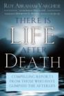 There is Life After Death : Compelling Reports from Those Who Have Glimpsed the Afterlife - Book
