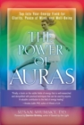 The Power of Auras : Tap Into Your Energy Field for Clarity, Peace of Mind, and Well-Being - eBook