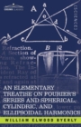 An Elementary Treatise on Fourier's Series and Spherical, Cylindric, and Ellipsoidal Harmonics : With Applications to Problems in Mathematical Physics - Book