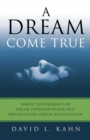 A Dream Come True : Simple Techniques for Dream Interpretation and Precognitive Dream Recognition - Book