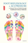 Foot Reflexology & Acupressure : A Natural Way to Health Through Traditional Chinese Medicine - Book