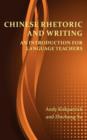 Chinese Rhetoric and Writing : An Introduction for Language Teachers - Book