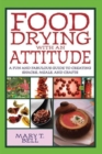 Food Drying with an Attitude : A Fun and Fabulous Guide to Creating Snacks, Meals, and Crafts - Book