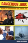 Dangerous Jobs : The Adventurer's Guide to High-Risk Careers - Book
