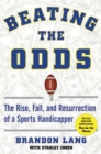 Beating the Odds : The Rise, Fall, and Resurrection of a Sports Handicapper - Book