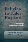 Religion in Tudor England : An Anthology of Primary Sources - Book
