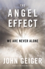The Angel Effect : The Powerful Force That Ensures We Are Never Alone - Book