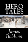 Hero Tales by James Baldwin, Fiction, Classics, Literary, Fairy Tales, Folk Tales, Legends & Mythology - Book