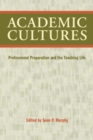 Academic Cultures : Professional Preparation and the Teaching Life - Book