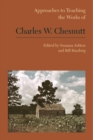 Approaches to Teaching the Works of Charles W. Chesnutt - Book