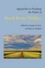 Approaches to Teaching the Works of David Foster Wallace - Book