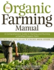 The Organic Farming Manual : A Comprehensive Guide to Starting and Running a Certified Organic Farm - Book