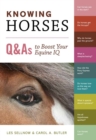 Knowing Horses : Q&As to Boost Your Equine IQ - Book