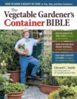The Vegetable Gardener's Container Bible : How to Grow a Bounty of Food in Pots, Tubs, and Other Containers - Book