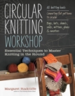 Circular Knitting Workshop : Essential Techniques to Master Knitting in the Round - Book