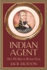 Indian Agent : Peter Ellis Bean in Mexican Texas - eBook