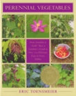 Perennial Vegetables : From Artichokes to Zuiki Taro, A Gardener's Guide to Over 100 Delicious and Easy to Grow Edibles - eBook