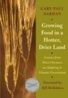 Growing Food in a Hotter, Drier Land : Lessons from Desert Farmers on Adapting to Climate Uncertainty - Book