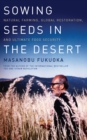 Sowing Seeds in the Desert : Natural Farming, Global Restoration, and Ultimate Food Security - Book