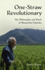 One-Straw Revolutionary : The Philosophy and Work of Masanobu Fukuoka - Book