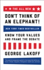 The ALL NEW Don't Think of an Elephant! : Know Your Values and Frame the Debate - Book