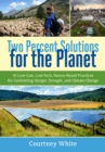 Two Percent Solutions for the Planet : 50 Low-Cost, Low-Tech, Nature-Based Practices for Combatting Hunger, Drought, and Climate Change - Book