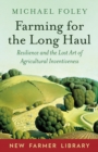 Farming for the Long Haul : Resilience and the Lost Art of Agricultural Inventiveness - Book