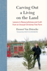 Carving Out a Living on the Land : Lessons in Resourcefulness and Craft from an Unusual Christmas Tree Farm - eBook