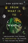 From What Is to What If : Unleashing the Power of Imagination to Create the Future We Want - eBook