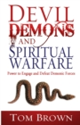 Devil, Demons, and Spiritual Warfare : The Power to Engage and Defeat Demonic Forces - Book