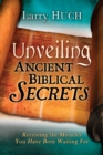 Unveiling Ancient Biblical Secrets : Receiving the Miracles You Have Been Waiting for - Book
