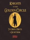 Knights of the Golden Circle - The Origin, Objects, and Secret Work - Book