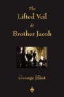 The Lifted Veil and Brother Jacob - Book