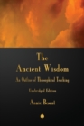 The Ancient Wisdom : An Outline of Theosophical Teaching - Book