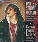 Untie the Strong Woman : Blessed Mother's Immaculate Love for the Wild Soul - Book