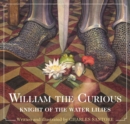 William the Curious: Knight of the Water Lilies : The Classic Edition - Book