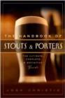 The Handbook of Stouts and Porters : The Ultimate, Complete and Definitive Guide - Book