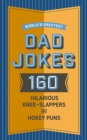 World's Greatest Dad Jokes : 160 Hilarious Knee-Slappers and Puns Dads Love to Tell - Book