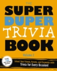 The Super Duper Trivia Book (Volume 2) : School Your Friends, Parents, and Classmates with Trivia for Every Occasion! - Book