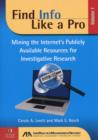 Find Info Like a Pro : Mining the Internet's Publicly Available Resources for Investigative Research v. 1 - Book