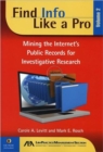 Find Info Like a Pro : Mining the Internet's Public Records for Investigative Research - Book