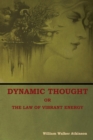 Dynamic Thought; Or, The Law of Vibrant Energy - Book