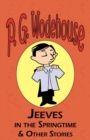 Jeeves in the Springtime & Other Stories - From the Manor Wodehouse Collection, a Selection from the Early Works of P. G. Wodehouse - Book