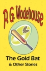 The Gold Bat & Other Stories - From the Manor Wodehouse Collection, a Selection from the Early Works of P. G. Wodehouse - Book