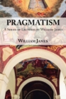 Pragmatism : A Series of Lectures by William James, 1906-1907 - Book